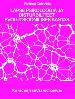 LAPSE PSIKOLOOGIA JA DISTURBILITEET EVOLUTSIOONILISES AASTAS: mis nad on ja kuidas nad toimivad (eBook, ePUB) - Calicchio, Stefano