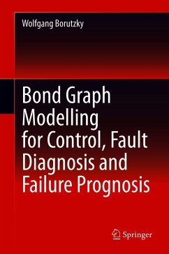 Bond Graph Modelling for Control, Fault Diagnosis and Failure Prognosis (eBook, PDF) - Borutzky, Wolfgang