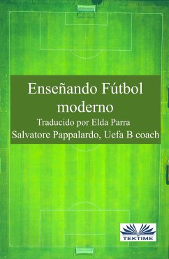 Enseñando Fútbol Moderno (eBook, ePUB) - Pappalardo, Salvatore