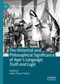 The Historical and Philosophical Significance of Ayer’s Language, Truth and Logic (eBook, PDF)