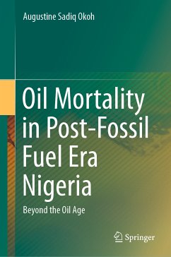 Oil Mortality in Post-Fossil Fuel Era Nigeria (eBook, PDF) - Okoh, Augustine Sadiq