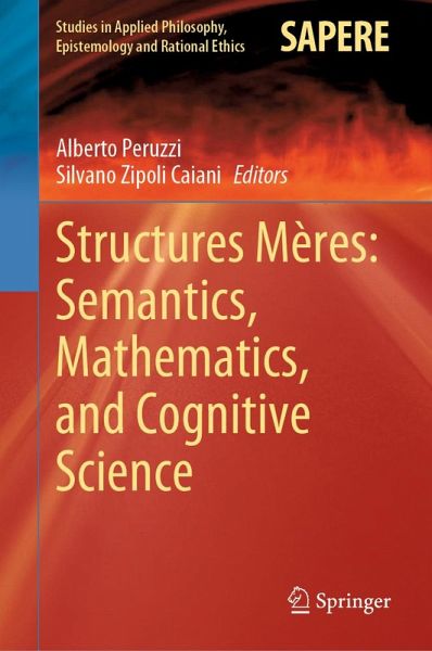 Structures Mères: Semantics, Mathematics, and Cognitive Science (eBook, PDF) Structures Mères: Semantics, Mathematics, and Cognitive Science (eBook, PDF)