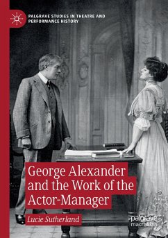 George Alexander and the Work of the Actor-Manager - Sutherland, Lucie