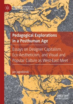 Pedagogical Explorations in a Posthuman Age - jagodzinski, jan