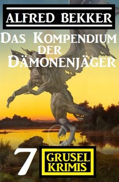 Das Kompendium der Dämonenjäger: 7 Gruselkrimis (eBook, ePUB) - Bekker, Alfred