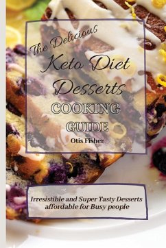 The Delicious Keto Diet Desserts Cooking Guide - Fisher, Otis