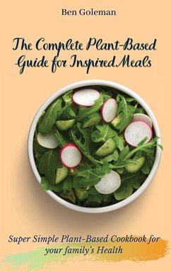 The Complete Plant-Based Guide for Inspired Meals - Goleman, Ben
