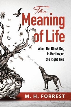 The Meaning of Life: When the Black Dog is Barking Up the Right Tree - Forrest, M. H.