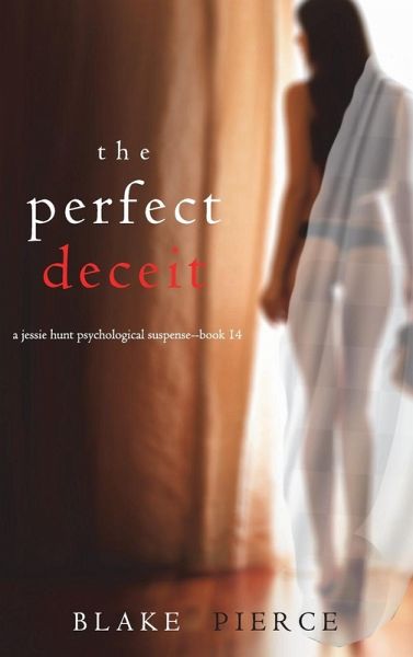 The Perfect Deceit (A Jessie Hunt Psychological Suspense Thriller-Book Fourteen) The Perfect Deceit (A Jessie Hunt Psychological Suspense Thriller-Book Fourteen)