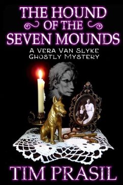 The Hound of the Seven Mounds: A Vera Van Slyke Ghostly Mystery - Prasil, Tim