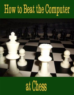 How to Beat the Computer at Chess (eBook, ePUB) - Rivera, Camilo