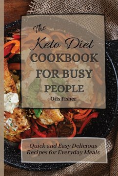 The Keto Diet Cookbook For Busy People - Fisher, Otis