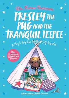 Presley the Pug and the Tranquil Teepee - Treisman, Dr. Karen, Clinical Psychologist, trainer, & author