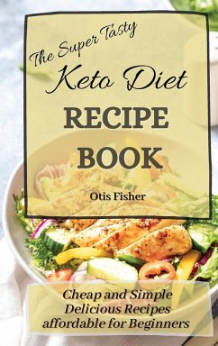 The Super Tasty Keto Diet Recipe Book - Fisher, Otis