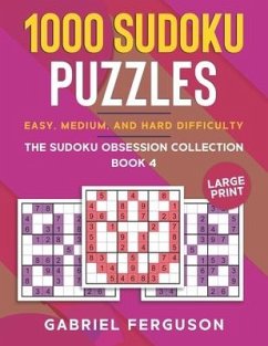 1000 Sudoku Puzzles Easy, Medium and Hard difficulty Large Print: The Sudoku obsession collection Book 4 - Ferguson, Gabriel