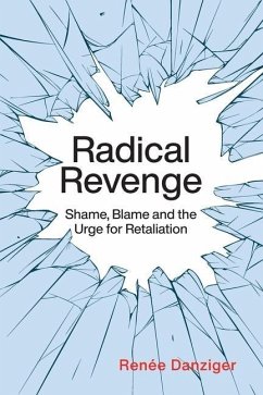 Radical Revenge: Shame, Blame and the Urge for Retaliation - Danziger, Renée