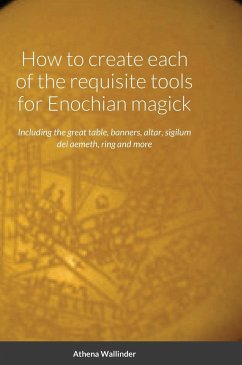 How to create each of the requisite tools for Enochian magick - Wallinder, Athena