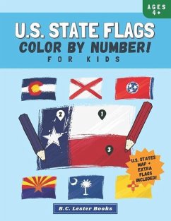 U.S. State Flags: Color By Number For Kids: Bring The 50 Flags Of The USA To Life With This Fun Geography Theme Coloring Book For Childr - Books, B. C. Lester