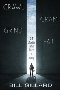 Crawl Cram Grind Fail: 29 Stories and Then a Song - Gillard, Bill