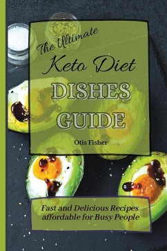 The Ultimate Keto Diet Dishes Guide - Fisher, Otis