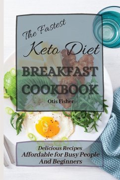 The Fastest Keto Diet Breakfast Cookbook - Fisher, Otis