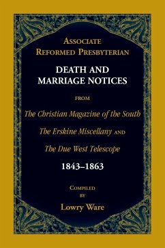 Associate Reformed Presbyterian Death and Marriage Notices from The Christian Magazine of the South, The Erskine Miscellany, and The Due West Telescope, 1843-1863 - Ware, Lowry