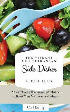 The Vibrant Mediterranean Side Dishes Recipe Book - Ewing, Carl