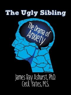 The Ugly Sibling: The Drama of Anxiety - Ashurst Ph. D., James Ray; Yates M. S., Cecil