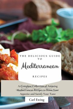 The Delicious Guide to Mediterranean Recipes - Ewing, Carl