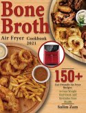 Bone Broth Air Fryer Cookbook 2021