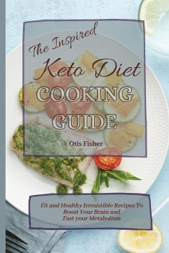 The Inspired Keto Diet Cooking Guide - Fisher, Otis