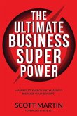 The Ultimate Business Superpower: Harness Its Energy and Massively Increase Your Revenue