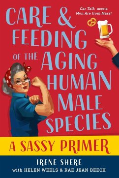 Care and Feeding of the Aging Human Male Species - Shere, Irene H; Weels, Helen; Beech, Rae Jean