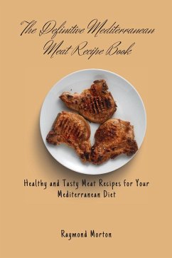 The Definitive Mediterranean Meat Recipe Book - Morton, Raymond