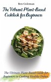 The Vibrant Plant-Based Cookbook for Beginners