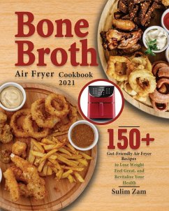 Bone Broth Air Fryer Cookbook 2021 - Zam, Sulim