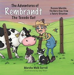 The Adventures of Rembrandt the Tuxedo Cat: Rescues Marchie, the Dairy Cow, Out of a Twisty Situation - Walk Carroll, Marsha