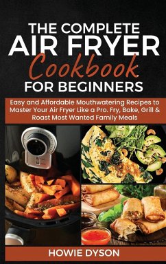 The Complete Air Fryer Cookbook for Beginners - Dyson, Howie