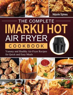 The Complete Imarku Hot Air Fryer Cookbook - Spires, Nicole