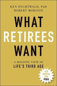 What Retirees Want - Dychtwald, Ken, Ph.D.; Morison, Robert