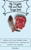 The Complete Fish and Meat Recipe Book