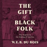 The Gift of Black Folk Lib/E: The Negroes in the Making of America