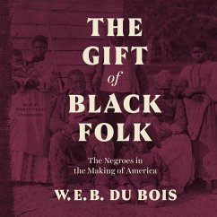 The Gift of Black Folk Lib/E: The Negroes in the Making of America - Du Bois, W. E. B.