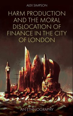 Harm Production and the Moral Dislocation of Finance in the City of London - Simpson, Alex