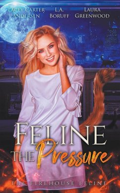 Feline The Pressure - Greenwood, Laura; Boruff, L. A.; Andersen, Lacey Carter