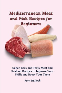 Mediterranean Meat and Fish Recipes for Beginners - Bullock, Fern