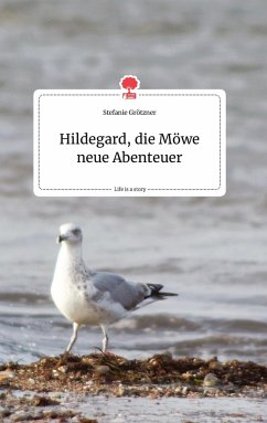 Hildegard, die Möwe neue Abenteuer. Life is a Story - story.one - Grötzner, Stefanie