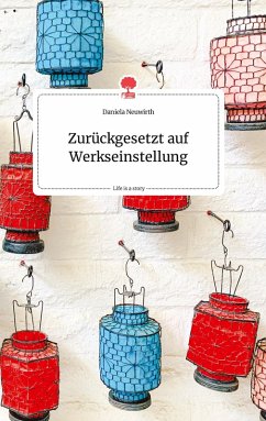 Zurückgesetzt auf Werkseinstellung. Life is a Story - story.one - Neuwirth, Daniela