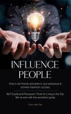 Influence People: How to win friends and allies in your workplace to achieve maximum success. NLP Guide and Persuasion Tricks for Living
