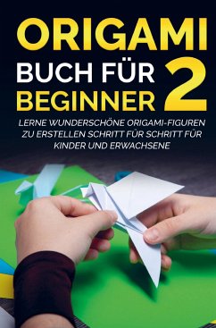 Cover Origami Buch für Beginner 2: Lerne wunderschöne Origami-Figuren zu erstellen Schritt für Schritt für Kinder und Erwachsene